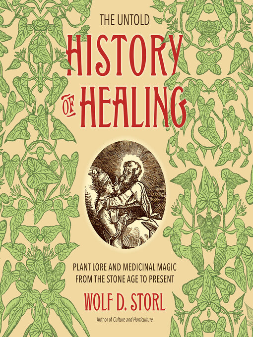 Title details for The Untold History of Healing by Wolf D. Storl - Available